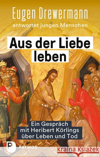 Aus der Liebe leben - Ein Gespräch mit Heribert Körlings über Leben und Tod Drewermann, Eugen, Körlings, Heribert 9783843613859 Patmos Verlag