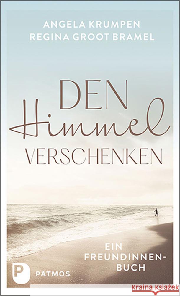 Den Himmel verschenken Krumpen, Angela, Groot Bramel, Regina 9783843614092 Patmos Verlag