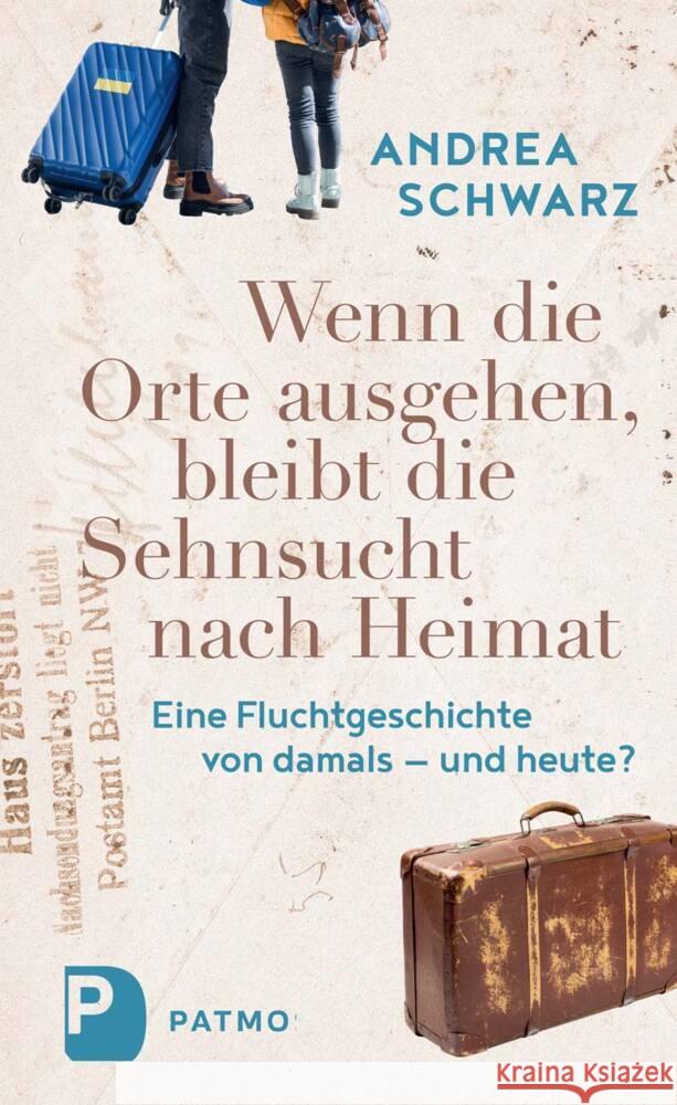 Wenn die Orte ausgehen, bleibt die Sehnsucht nach Heimat Schwarz, Andrea 9783843614344 Patmos Verlag