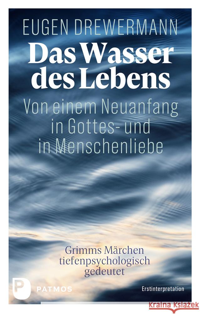 Das Wasser des Lebens. Von einem Neuanfang in Gottes- und in Menschenliebe Drewermann, Eugen 9783843615327