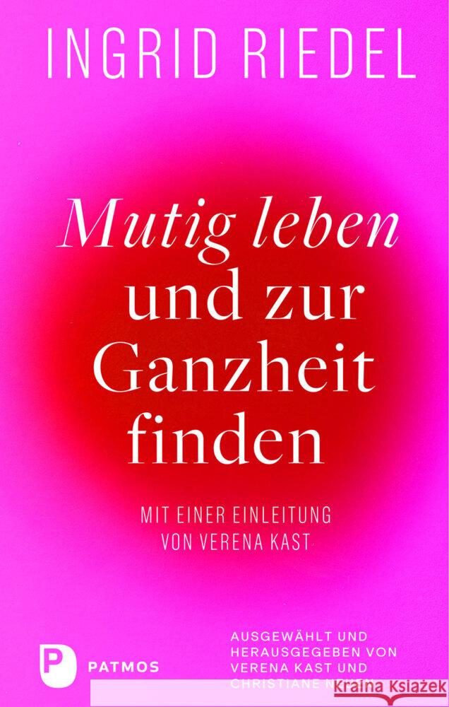 Mutig leben und zur Ganzheit finden Riedel, Ingrid 9783843615907