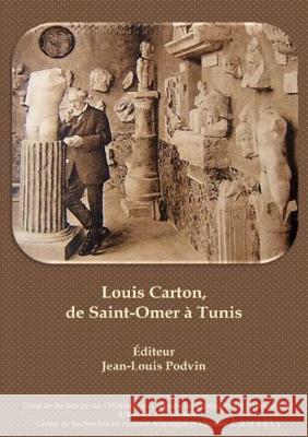 Louis Carton, de Saint-Omer à Tunis Jean-Louis Podvin 9783844024869