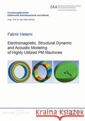 Electromagnetic, Structural Dynamic and Acoustic Modeling of Highly Utilized PM Machines Fatmir Hetemi   9783844033823 Shaker Verlag GmbH, Germany