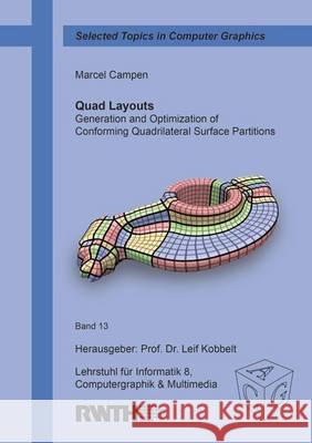 Quad Layouts: Generation and Optimization of Conforming Quadrilateral Surface Partitions: 1 Marcel Campen   9783844034462