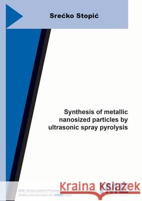 Synthesis of Metallic Nanosized Particles by Ultrasonic Spray Pyrolysis Srecko Stopic   9783844035292