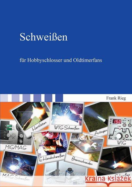 Schweißen für Hobbyschlosser und Oldtimerfans Rieg, Frank 9783844035421