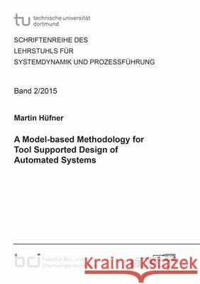 A Model-Based Methodology for Tool Supported Design of Automated Systems: 1 Martin Hufner 9783844035445