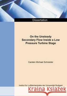 On the Unsteady Secondary Flow Inside a Low Pressure Turbine Stage Carsten Michael Schneider 9783844036046 Shaker Verlag GmbH, Germany