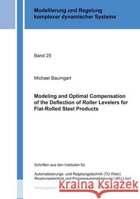Modeling and Optimal Compensation of the Deflection of Roller Levelers for Flat-Rolled Steel Products Michael Baumgart   9783844037821