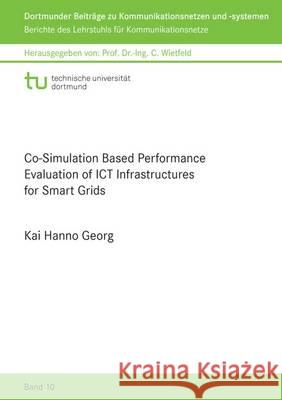 Co-Simulation Based Performance Evaluation of ICT Infrastructures for Smart Grids Kai Hanno Georg 9783844038248 Shaker Verlag GmbH, Germany