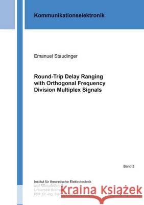 Round-Trip Delay Ranging with Orthogonal Frequency Division Multiplex Signals Emanuel Staudinger 9783844038781 Shaker Verlag GmbH, Germany
