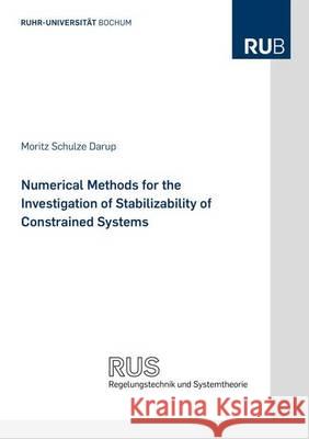 Numerical Methods for the Investigation of Stabilizability of Constrained Systems Moritz Schulze Darup   9783844039047 Shaker Verlag GmbH, Germany