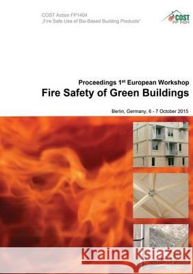 Proceedings of the 1st European Workshop Fire Safety of Green Buildings: Berlin, Germany, 6 - 7 October 2015 Stefan Winter Norman Werther  9783844039115