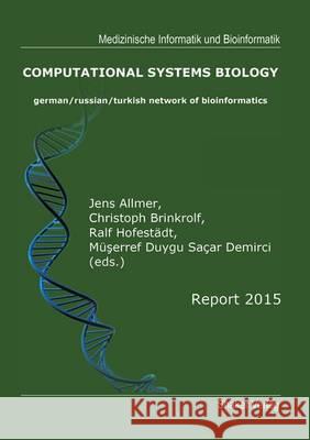 German/Russian/Turkish Network of Computational Systems Biology: Report 2015 Jens Allmer, Ralf Hofestadt 9783844041149 Shaker Verlag GmbH, Germany