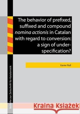 The Behavior of Prefixed, Suffixed and Compound Nomina Actionis in Catalan with Regard to Conversion: A Sign of Underspecification: 1 Xavier Rull 9783844041293 Shaker Verlag GmbH, Germany