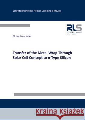 Transfer of the Metal Wrap Through Solar Cell Concept: 1 Elmar Lohmuller 9783844041965 Shaker Verlag GmbH, Germany