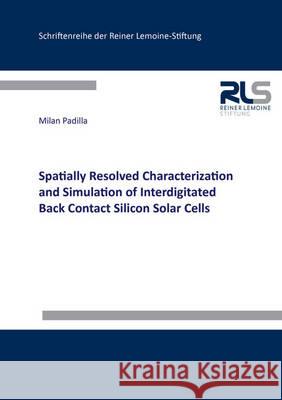 Spatially Resolved Characterization and Simulation of Interdigitated Back Contact Silicon Solar Cells Milan Padilla 9783844042429 Shaker Verlag GmbH, Germany