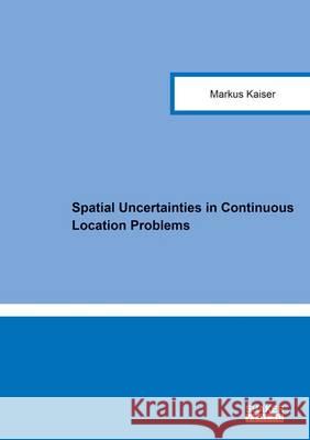 Spatial Uncertainties in Continuous Location Problems: 1 Markus Kaiser 9783844042702