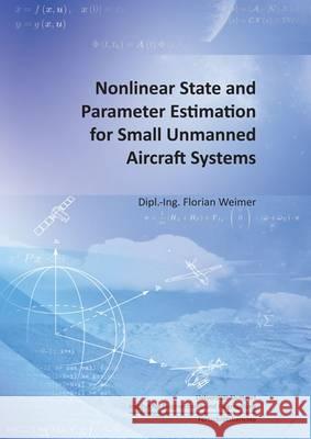 Nonlinear State and Parameter Estimation for Small Unmanned Aircraft Systems: 1 Florian Weimer 9783844042818 Shaker Verlag GmbH, Germany