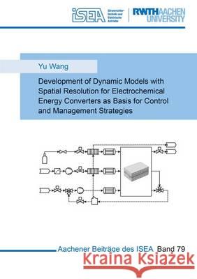 Development of Dynamic Models with Spatial Resolution for Electrochemical Energy Converters as Basis for Control and Management Strategies: 1 Yu Wang 9783844043037