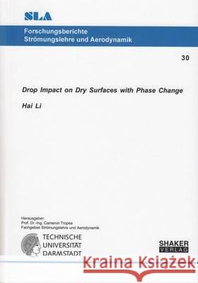 Drop Impact on Dry Surfaces with Phase Change: 1 Hai Li   9783844043044 Shaker Verlag GmbH, Germany