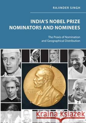 India's Nobel Prize Nominators and Nominees: The Praxis of Nomination and Geographical Distribution: 1 Rajinder Singh 9783844043150 Shaker Verlag GmbH, Germany