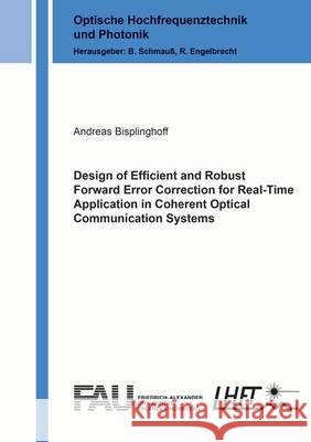 Design of Efficient and Robust Forward Error Correction for Real-Time Application in Coherent Optical Communication Systems: 1 Andreas Bisplinghoff 9783844043808 Shaker Verlag GmbH, Germany
