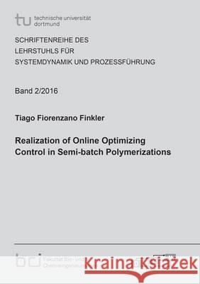 Realization of Online Optimizing Control in Semi-Batch Polymerizations: 2016 Tiago Fiorenzano Finkler   9783844045017