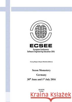 European Conference on Software Engineering Education: ECSEE 2016, 30th June and 1st July 2016, Seeon Monastery: 1 Georg Hagel Jurgen Mottok  9783844045154