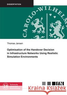 Optimisation of the Handover Decision in Infrastructure Networks Using Realistic Simulation Environments: 1 Thomas Jansen   9783844045161