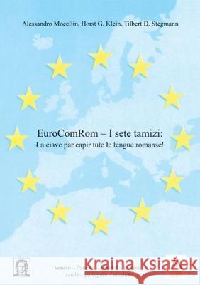 EuroComRom – I sete tamizi:: Ła ciave par capir tute łe łengue romanse! Alessandro  Mocellin, Horst G. Klein, Tilbert D. Stegmann 9783844045352