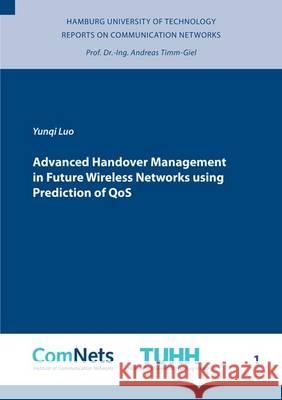 Advanced Handover Management in Future Wireless Networks Using Prediction of QOS Yunqi Luo 9783844045673 Shaker Verlag GmbH, Germany