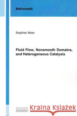 Fluid Flow, Nonsmooth Domains, and Heterogeneous Catalysis: 1    9783844045741 Shaker Verlag GmbH, Germany