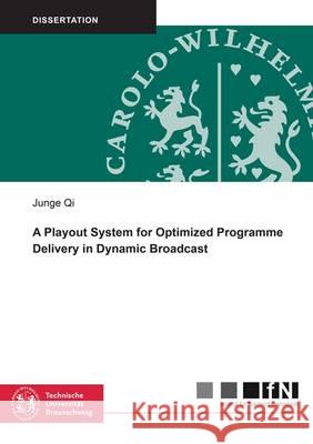A Playout System for Optimized Programme Delivery in Dynamic Broadcast: 1 Junge Qi 9783844045796 Shaker Verlag GmbH, Germany