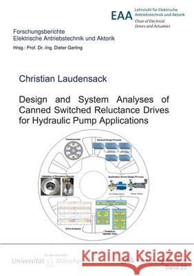 Design and System Analyses of Canned Switched Reluctance Drives for Hydraulic Pump Applications Christian Laudensack 9783844046793 Shaker Verlag GmbH, Germany