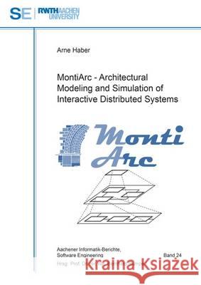 Montiarc - Architectural Modeling and Simulation of Interactive Distributed Systems: 1 Arne Haber 9783844046977 Shaker Verlag GmbH, Germany