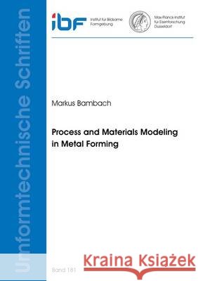 Process and Materials Modeling in Metal Forming Markus Bambach   9783844047646
