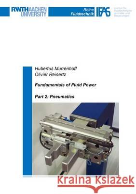 Fundamentals of Fluid Power: Part 2: Pneumatics Hubertus Murrenhoff Olivier Reinertz  9783844048186 Shaker Verlag GmbH, Germany