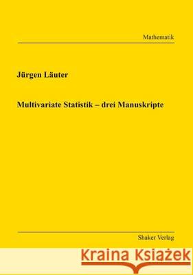 Multivariate Statistik - Drei Manuskripte: 1 Jurgen Lauter   9783844048308