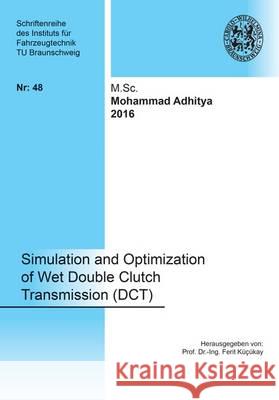 Simulation and Optimization of Wet Double Clutch Transmission (DCT): 1 Mohammad Adhitya 9783844049381 Shaker Verlag GmbH, Germany