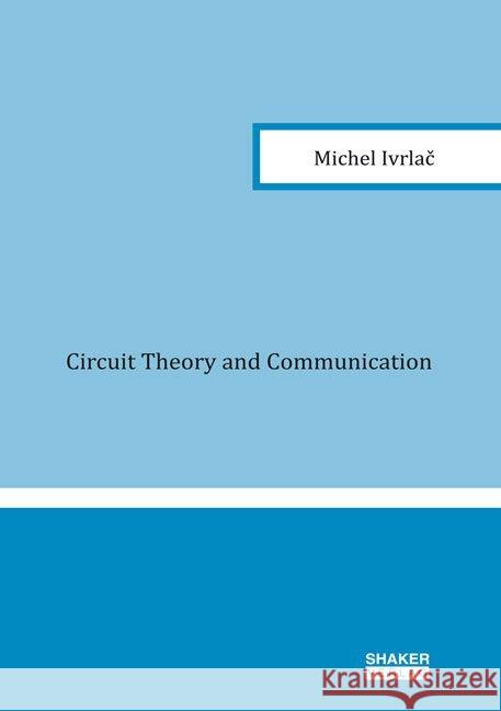 Circuit Theory and Communication: 1 Michel Ivrlac 9783844049749 Shaker Verlag GmbH, Germany