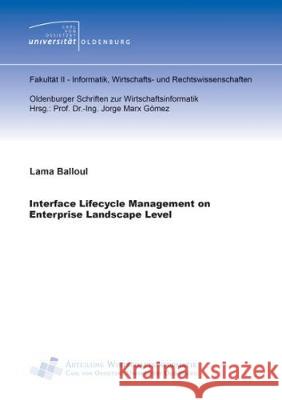 Interface Lifecycle Management on Enterprise Landscape Level Lama Balloul 9783844050769 Shaker Verlag GmbH, Germany