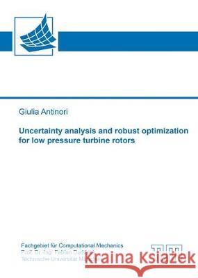 Uncertainty Analysis and Robust Optimization for Low Pressure Turbine Rotors Giulia Antinori 9783844051551 Shaker Verlag GmbH, Germany