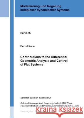 Contributions to the Differential Geometric Analysis and Control of Flat Systems Bernd Kolar 9783844051629 Shaker Verlag GmbH, Germany