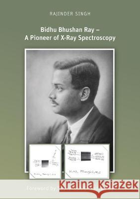 Bidhu Bhushan Ray - A Pioneer of X-Ray Spectroscopy Rajinder Singh 9783844051711 Shaker Verlag GmbH, Germany