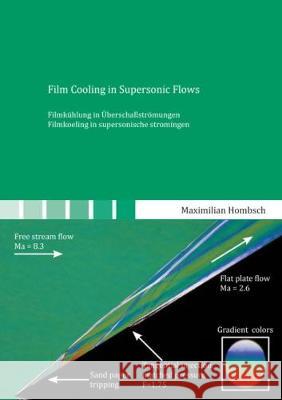 Film Cooling in Supersonic Flows: Filmkühlung in Überschallströmungen Maximilian Hombsch 9783844052060 Shaker Verlag GmbH, Germany