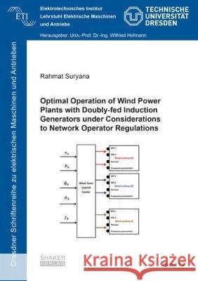 Optimal Operation of Wind Power Plants with Doubly-fed Induction Generators under Considerations to Network Operator Regulations Rahmat  Suryana 9783844052817