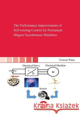 The Performance Improvements of Self-sensing Control for Permanent Magnet Synchronous Machines Xiaocan  Wang 9783844054804 Shaker Verlag GmbH, Germany
