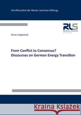 From Conflict to Consensus? Discourses on German Energy Transition Anna  Leipprand 9783844055054 Shaker Verlag GmbH, Germany