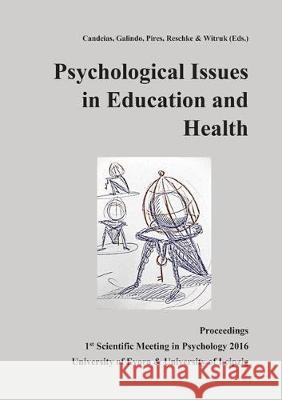 Psychological Issues in Education and Health: Proceedings of the 1st Scientific Meeting in Psychology of the University of Evora and the University of Leipzig (Evora, 13th May, 2016) Adelinda  Candeias, Edgar  Galindo, Heldemerina  Pires, Konrad  Reschke, Evelin  Witruk 9783844055177